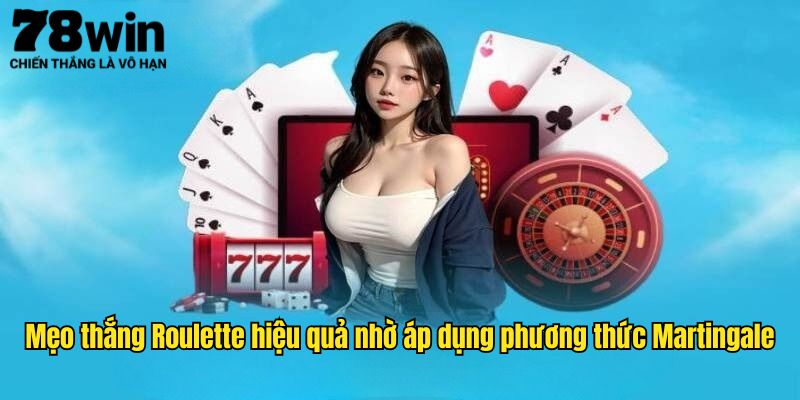 Mẹo thắng Roulette hiệu quả nhờ áp dụng phương thức Martingale